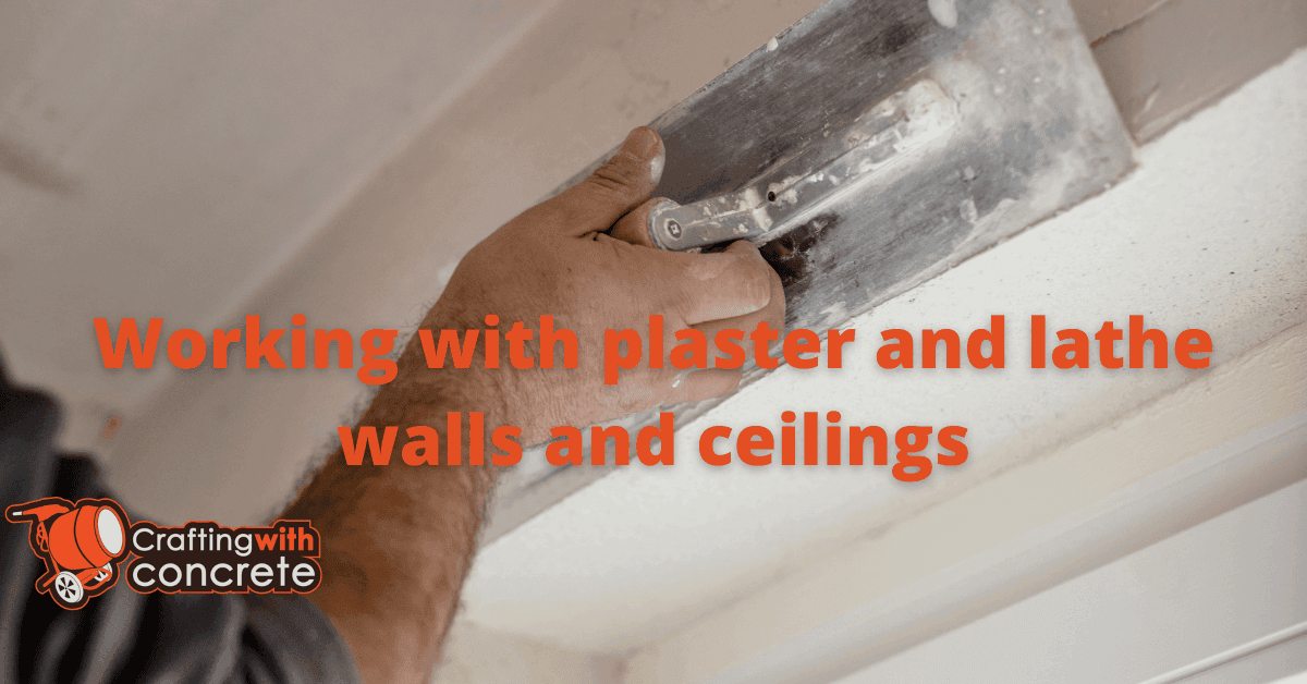 Working with plaster and lathe walls and ceilings