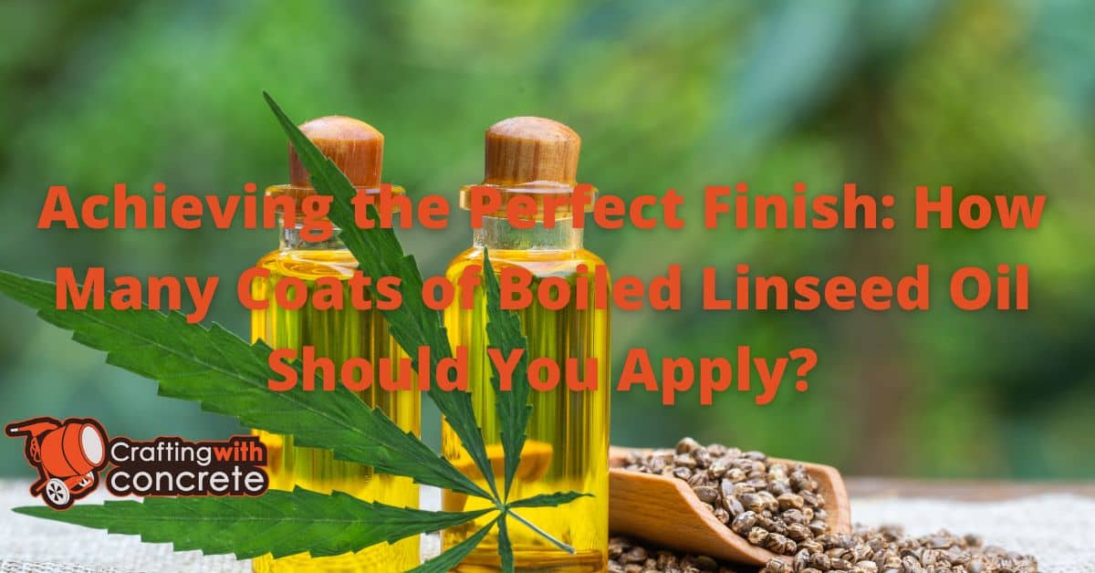 Achieving the Perfect Finish How Many Coats of Boiled Linseed Oil