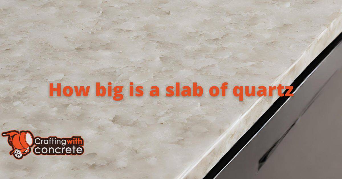How big is a slab of quartz