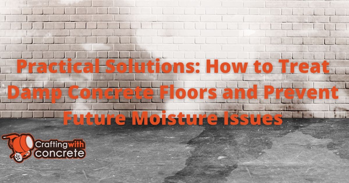 Practical Solutions How to Treat Damp Concrete Floors and Prevent