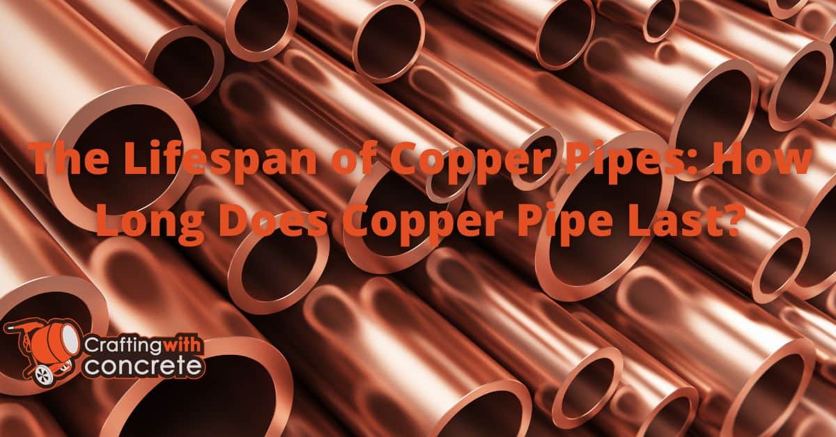 The Lifespan of Copper Pipes How Long Does Copper Pipe Last