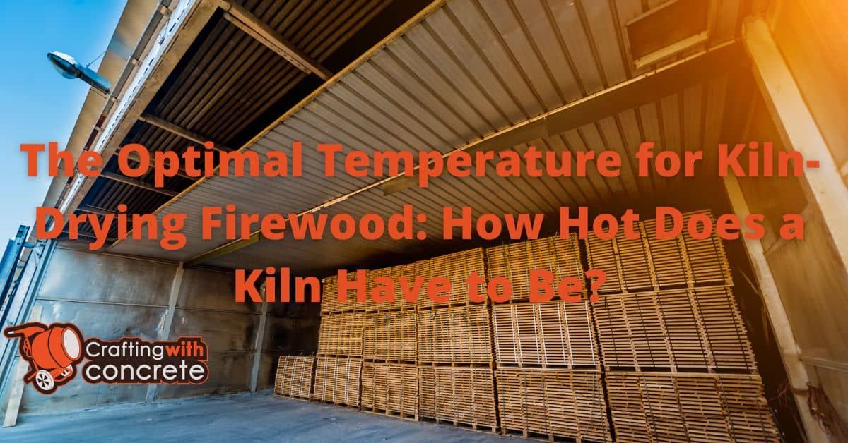 The Optimal Temperature for KilnDrying Firewood How Hot Does a Kiln
