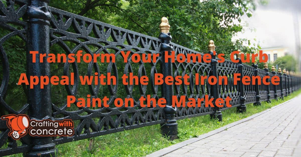 Transform Your Home’s Curb Appeal with the Best Iron Fence Paint on the