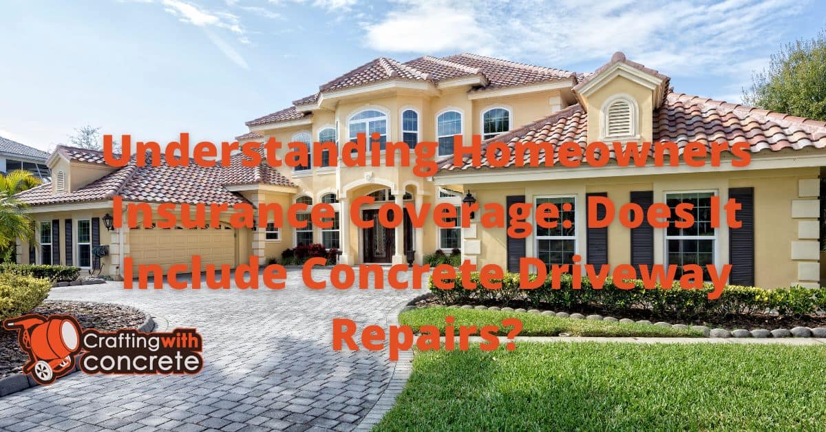 Understanding Homeowners Insurance Coverage Does It Include Concrete