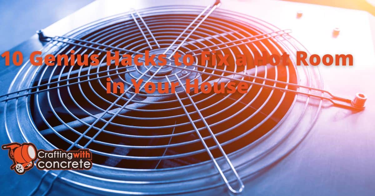 10 Genius Hacks to Fix a Hot Room in Your House - craftingwithconcrete.com
