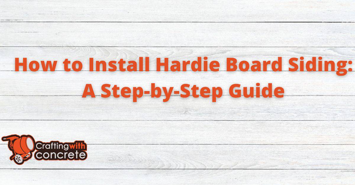 How to Install Hardie Board Siding A StepbyStep Guide