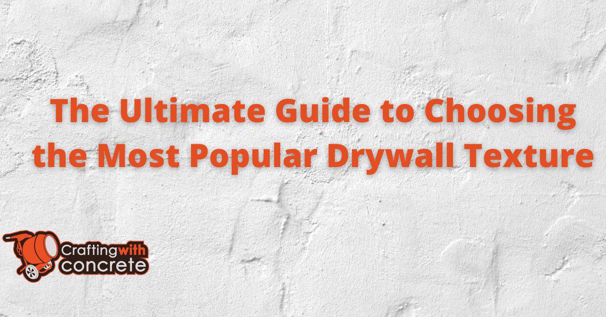 The Ultimate Guide to Choosing the Most Popular Drywall Texture