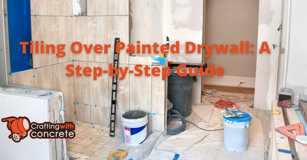 Tiling Over Painted Drywall DIY Guide & Tips