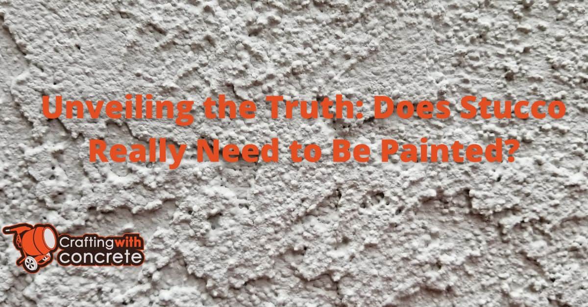 Unveiling the Truth Does Stucco Really Need to Be Painted
