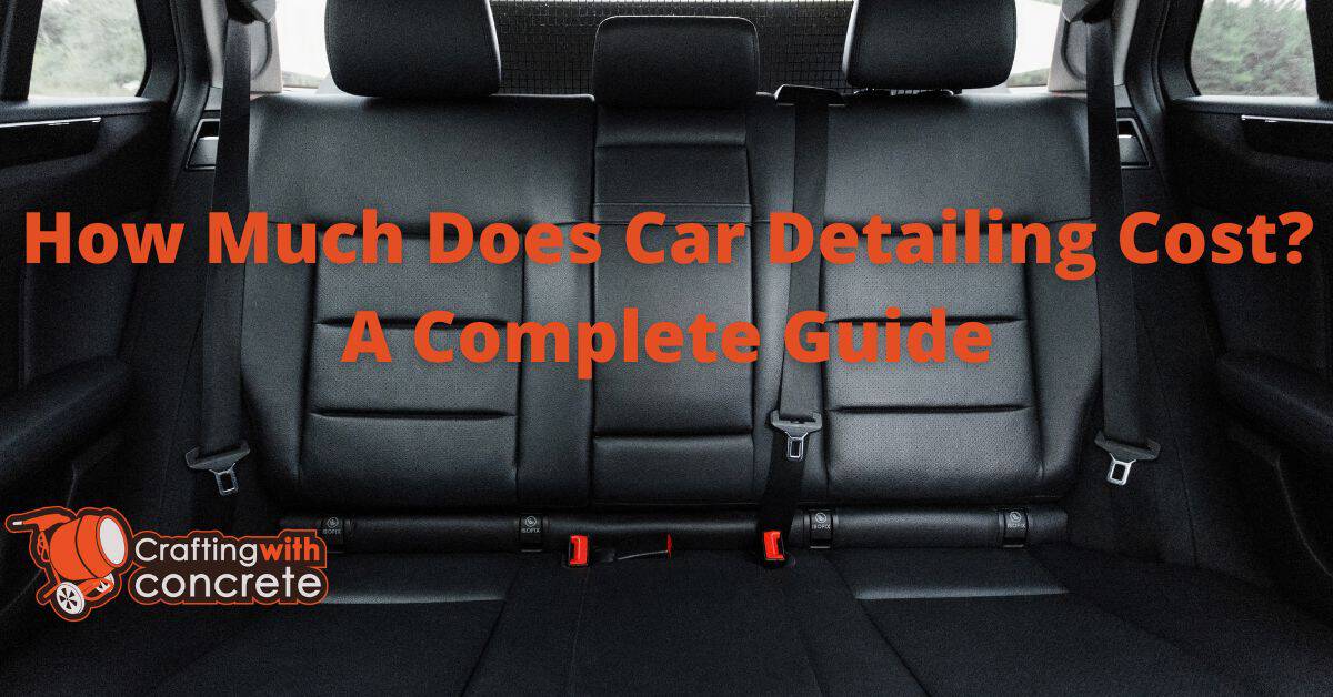 Car Detailing Costs Guide Factors & Prices Explained