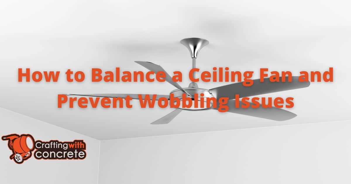 Fix Ceiling Fan Wobble StepbyStep Balancing Guide