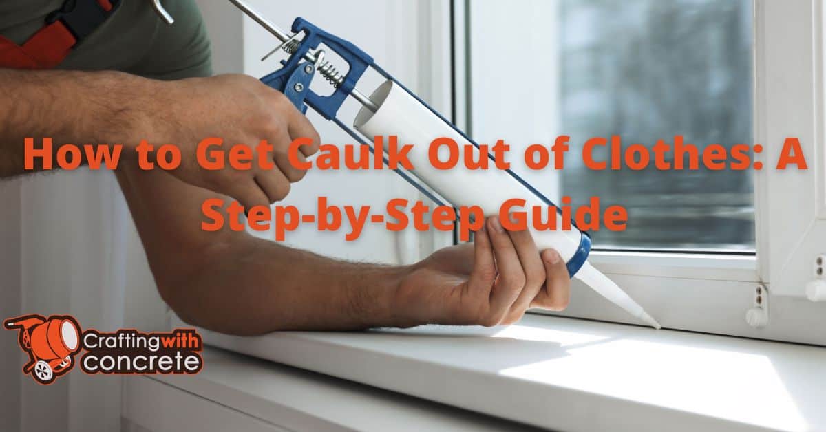 Remove Caulk Stains from Clothes Your Complete Guide