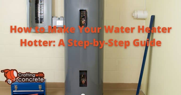How To Make My Hot Water Heater Hotter craftingwithconcrete.com