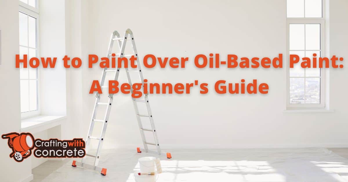 Painting Over Oil Paint Beginner’s StepbyStep Guide