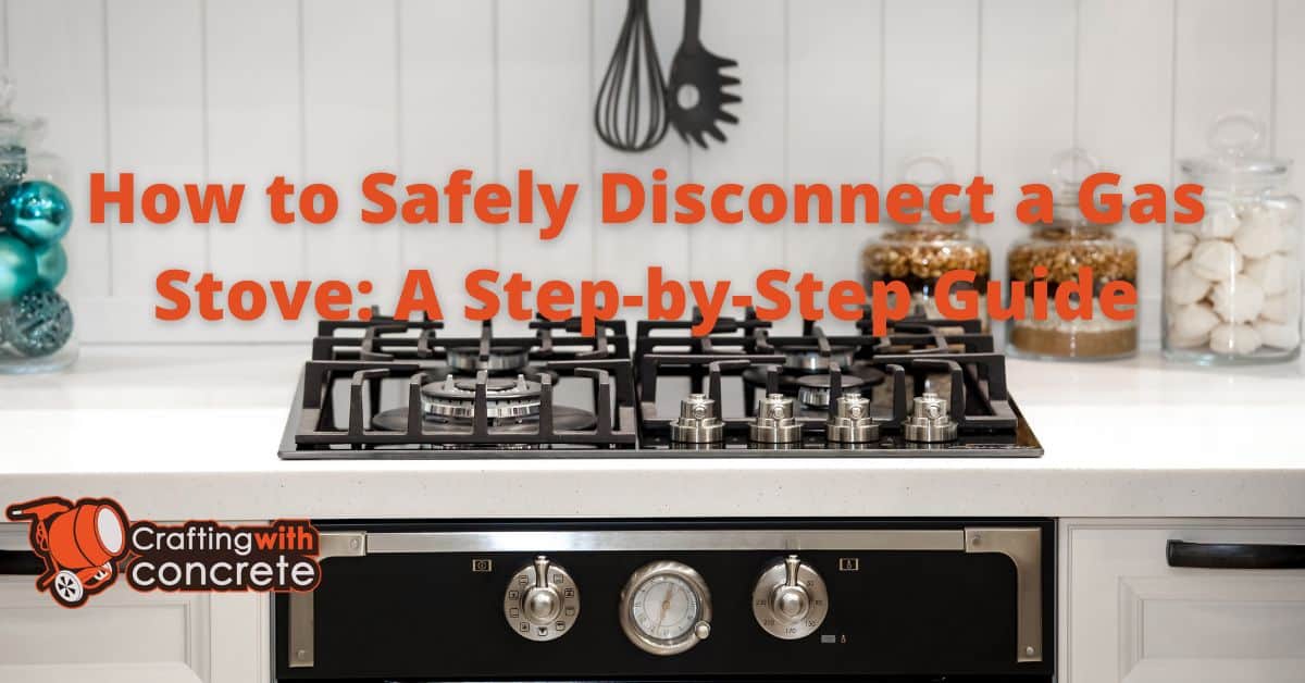 Safe Gas Stove Disconnect: Step-by-Step Guide - craftingwithconcrete.com