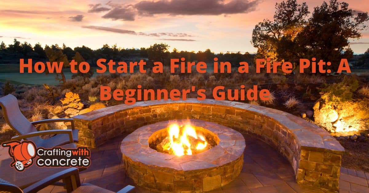 Fire Pit Guide: Start & Safely Extinguish Fires - craftingwithconcrete.com