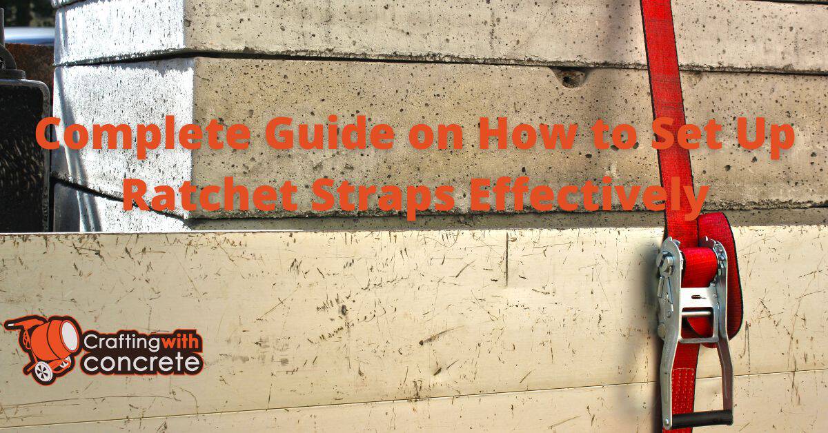 Ultimate Guide to Using Ratchet Straps Correctly