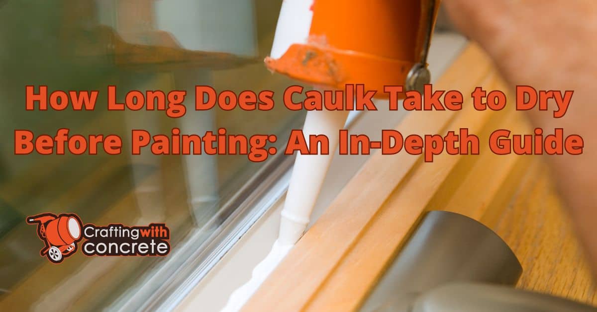How long does caulk take to dry before painting - craftingwithconcrete.com