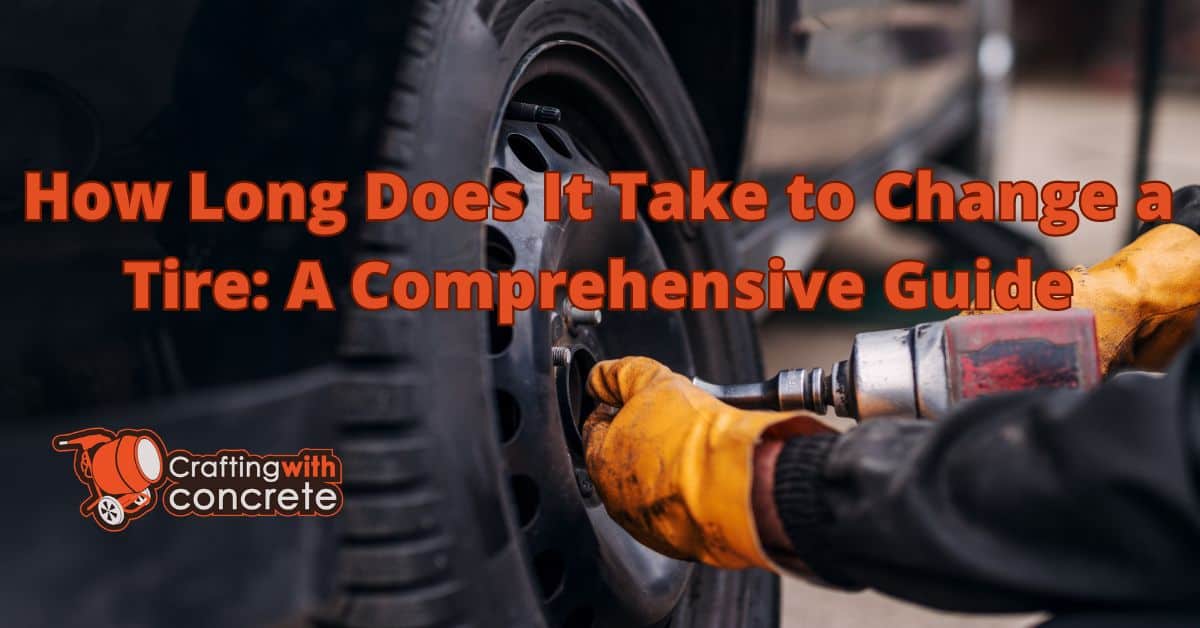 How long does it take to change a tire - craftingwithconcrete.com