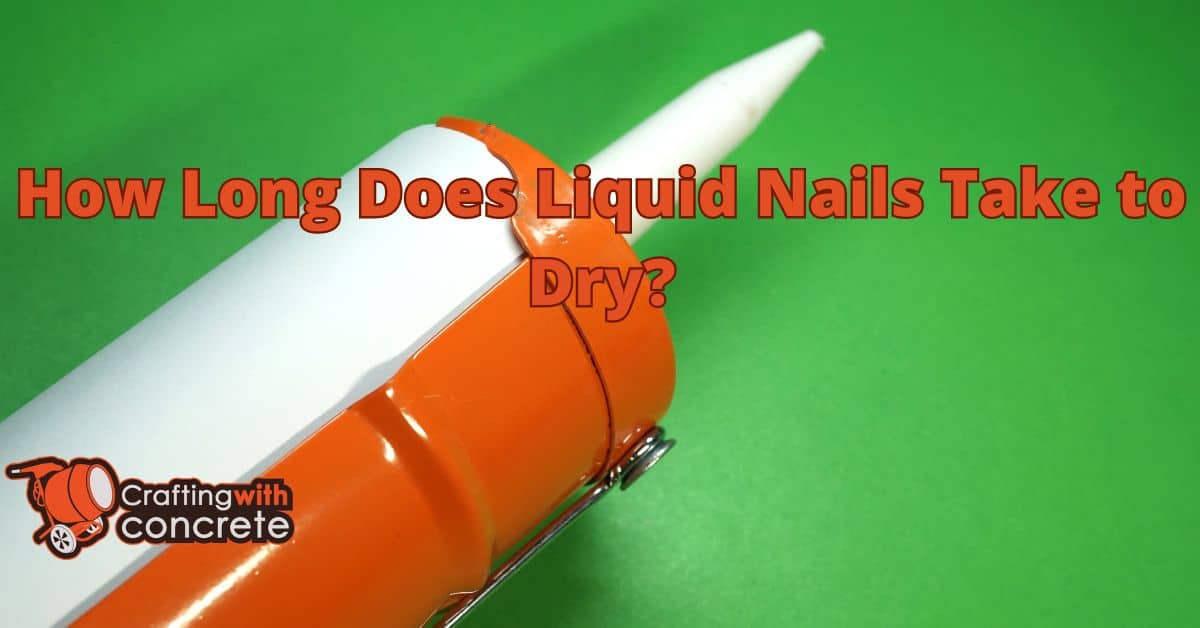 How long does liquid nails take to dry