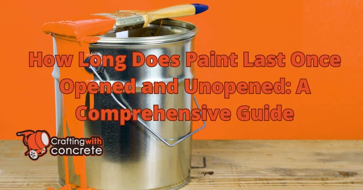 How long does paint last once opened and unopened