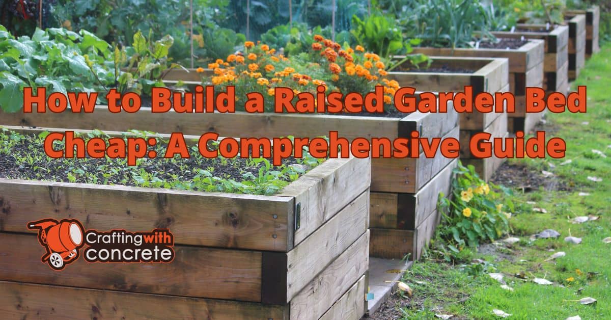 How to build a raised garden bed cheap - craftingwithconcrete.com