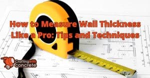 Techqiues Work Measurement Tutorial Mastering Wall Thickness Measurement: Pro Tips - craftingwithconcrete.com