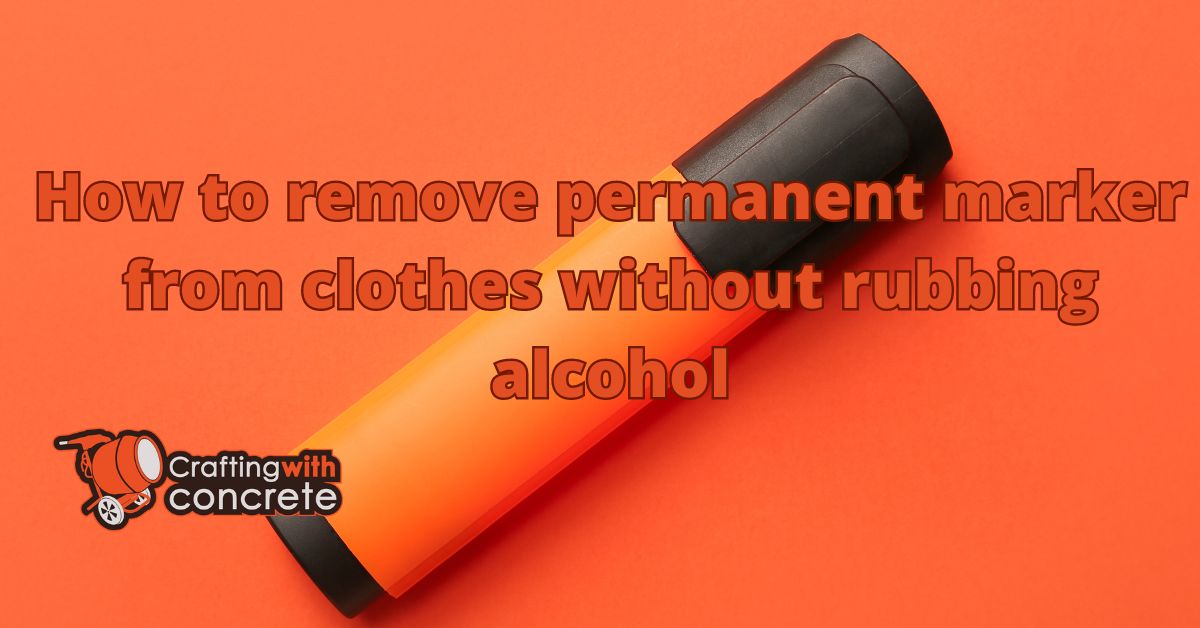 how to remove permanent marker from clothes without rubbing alcohol