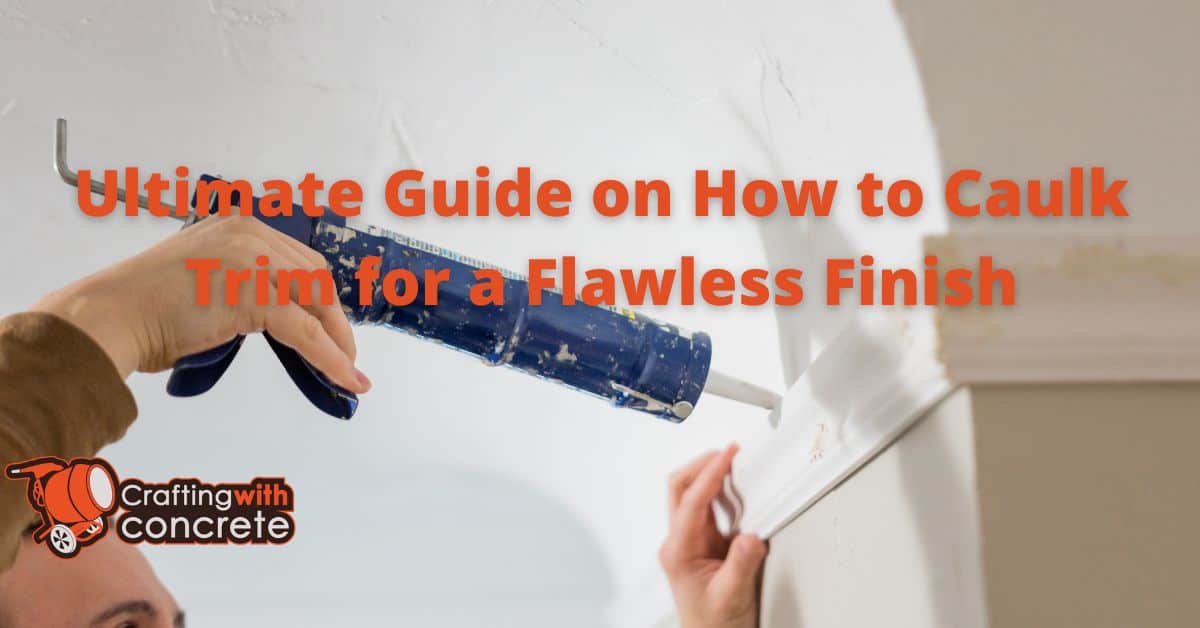 Ultimate Guide on How to Caulk Trim for a Flawless Finish