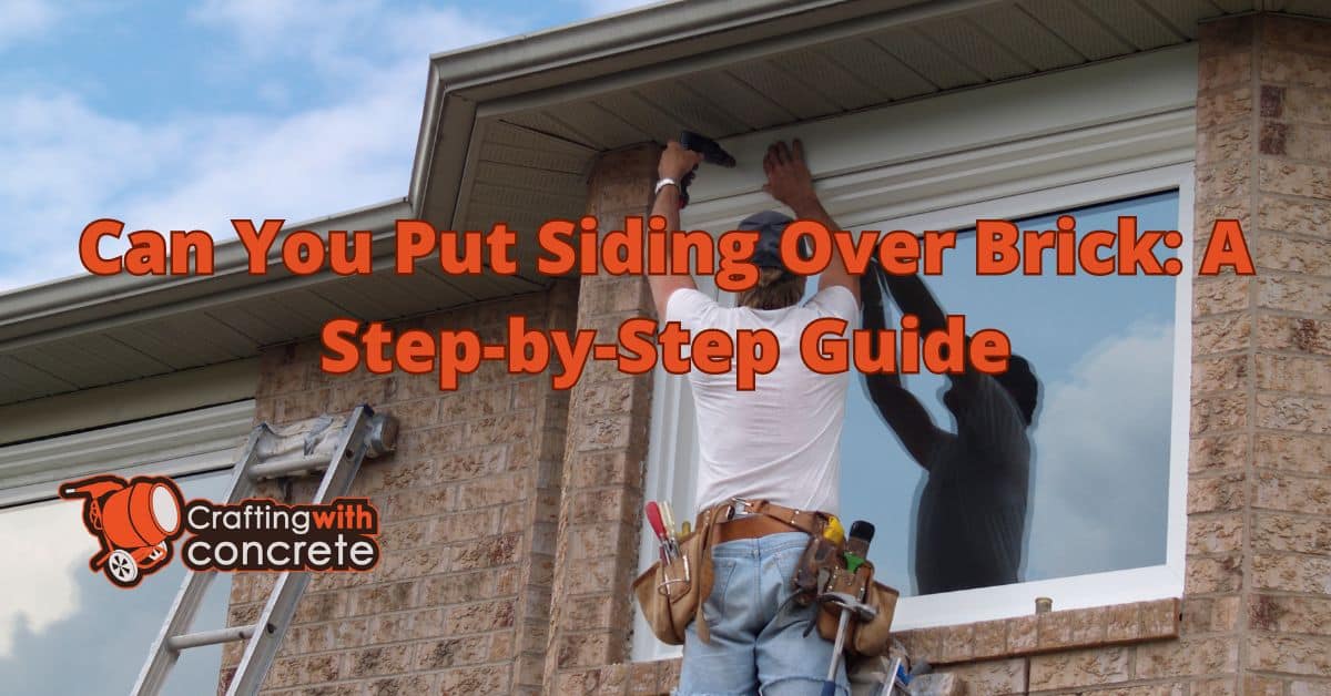 Can You Put Siding Over Brick? A StepbyStep Guide