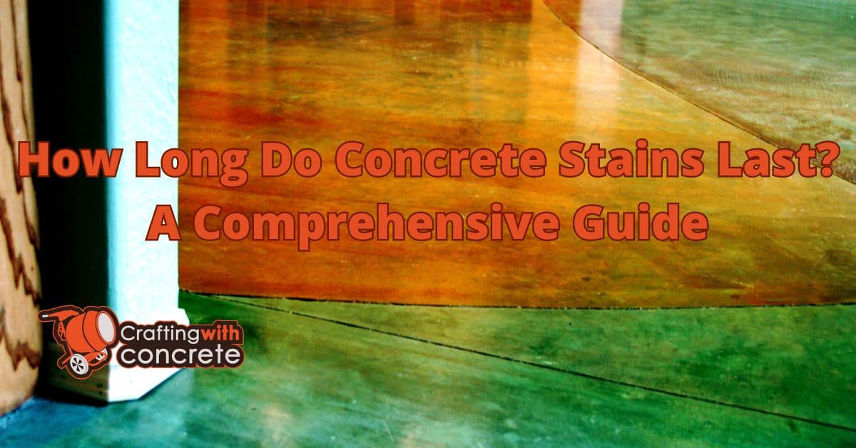 How long do concrete stains last