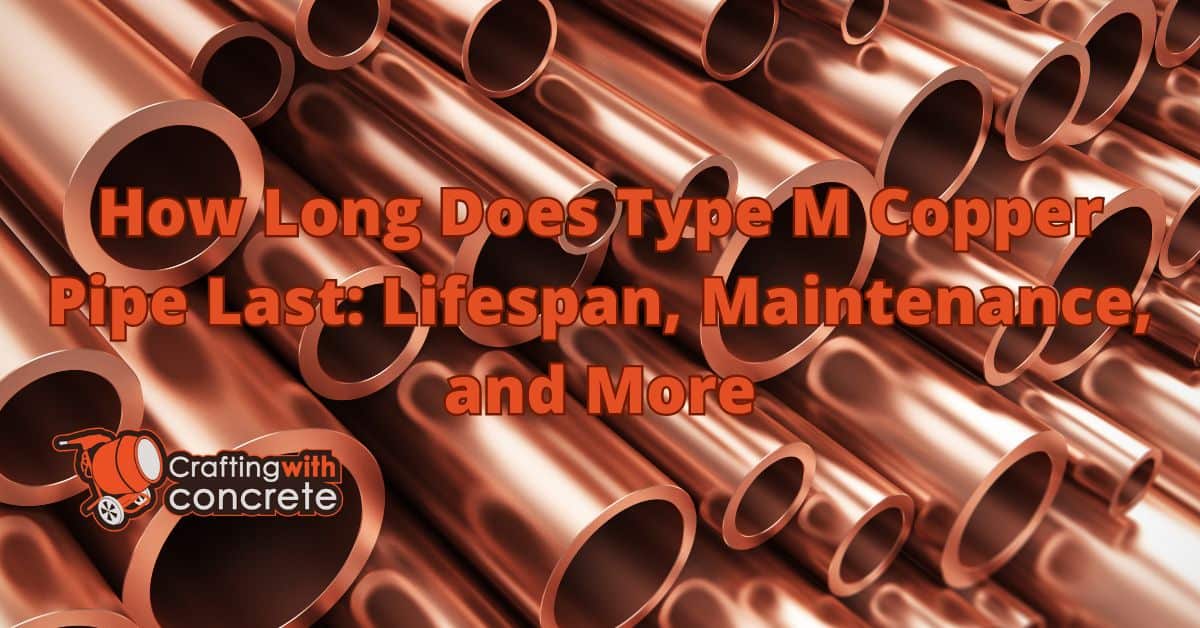 How long does type m copper pipe last