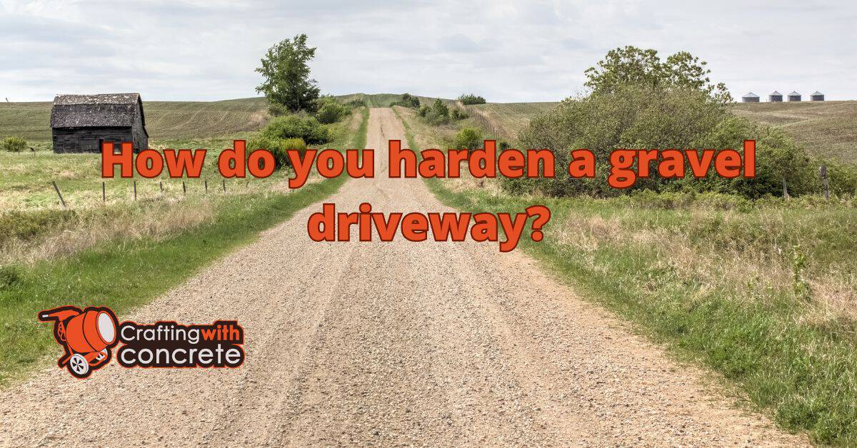 How do you harden a gravel driveway?