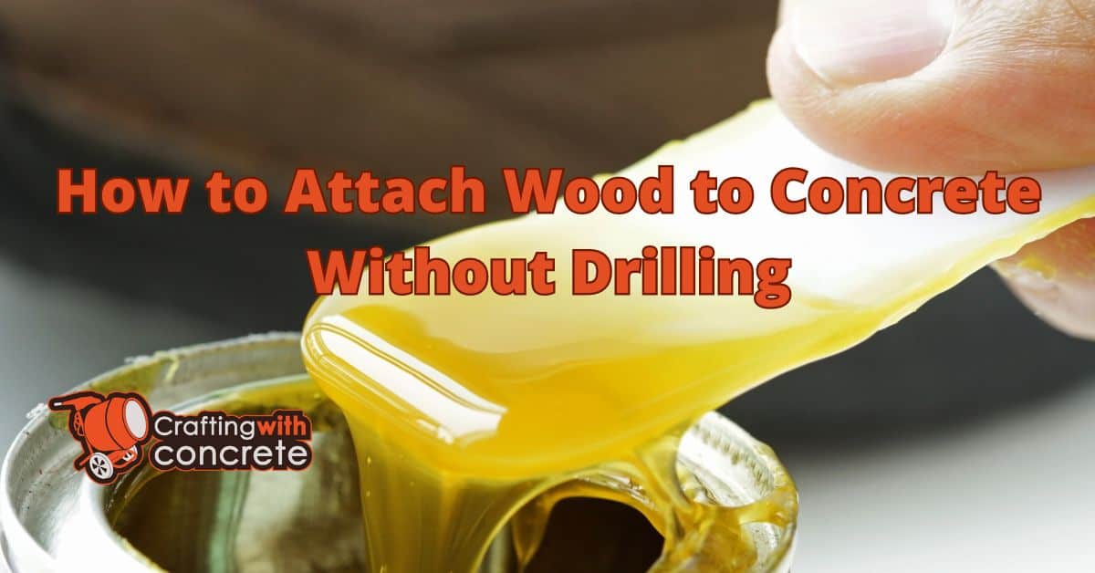 How to attach wood to concrete without drilling