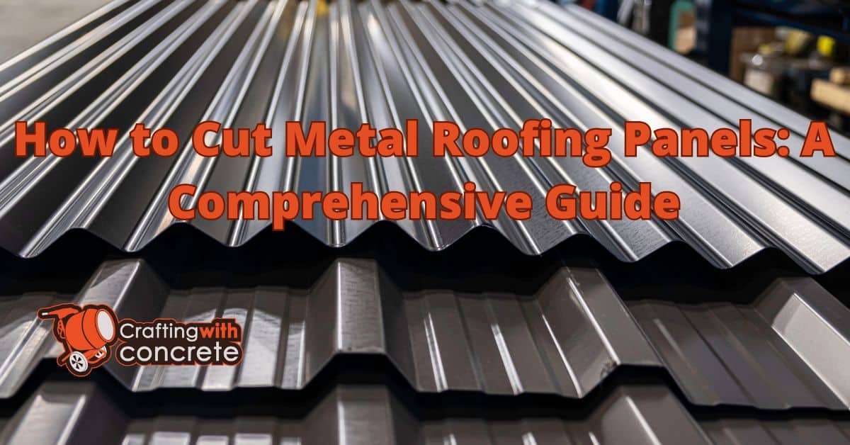 How to cut metal roofing panels - craftingwithconcrete.com