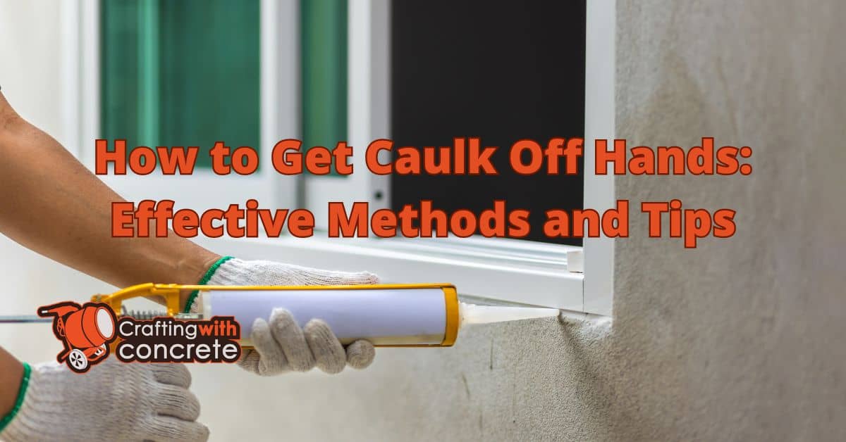 How to get caulk off hands