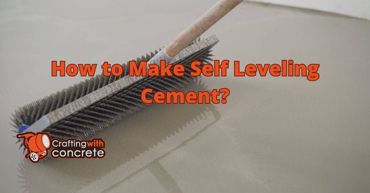 How to make self leveling cement?