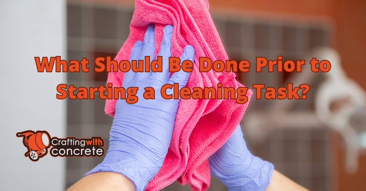 What should be done prior to starting a cleaning task ...