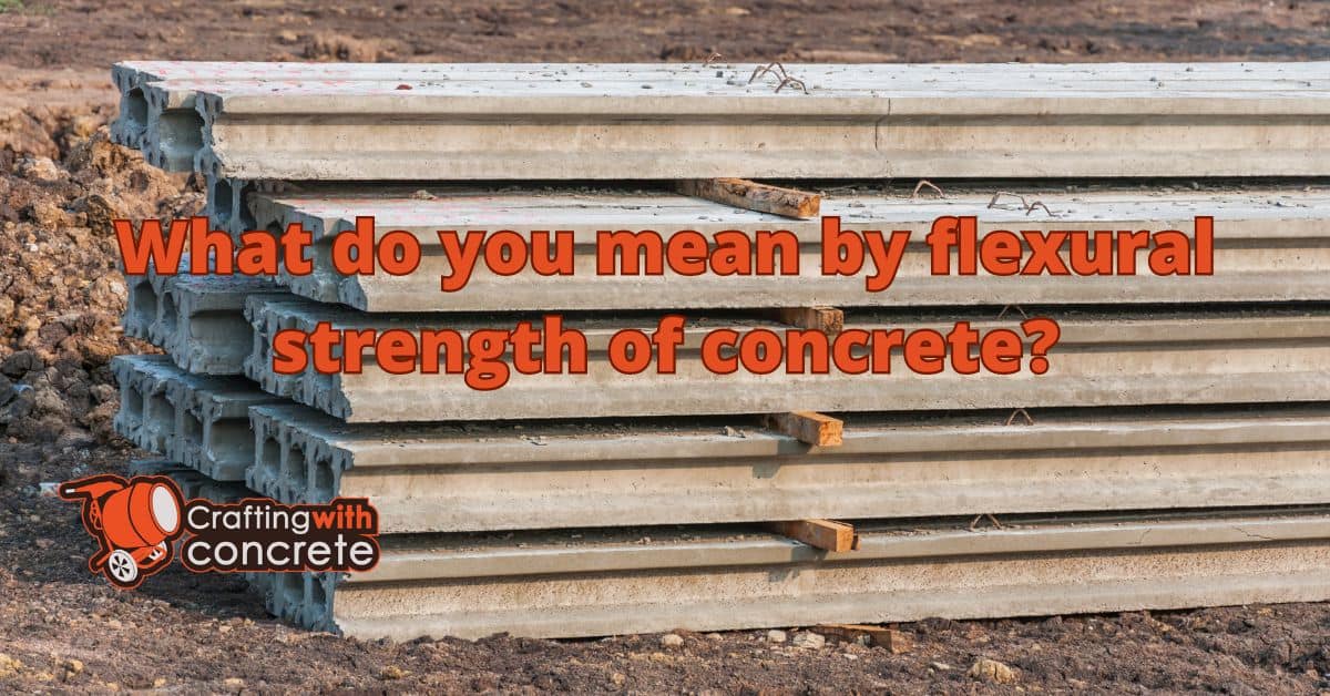 What do you mean by flexural strength of concrete