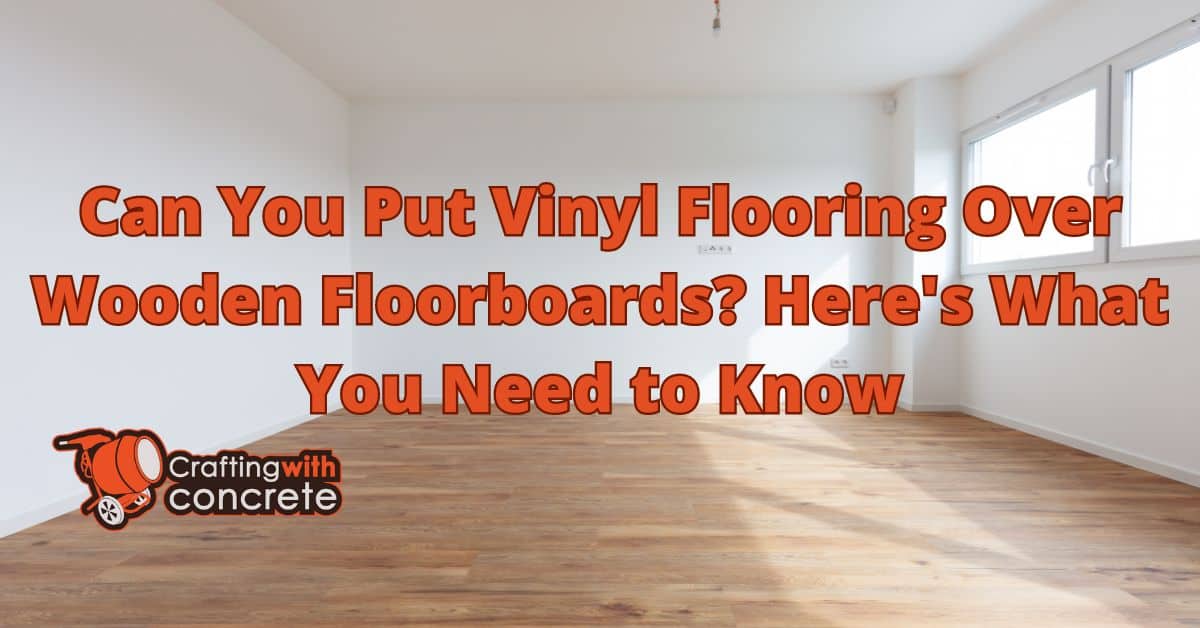 Can You Install Vinyl Flooring Over Wooden Floorboards?
