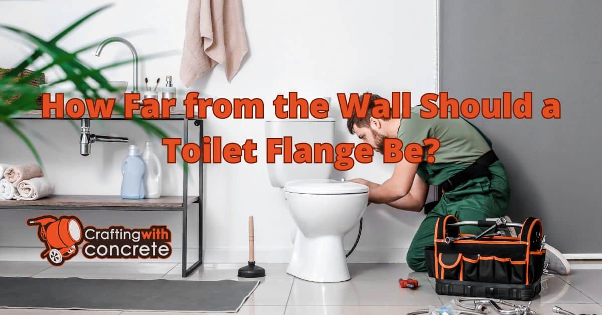 How far from the wall should a toilet flange be - craftingwithconcrete.com