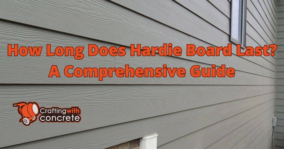 How long does hardie board last