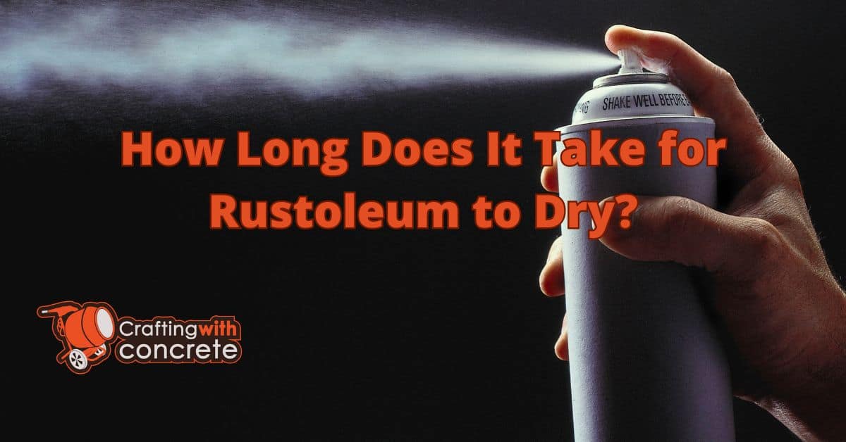 How long does it take for rustoleum to dry - craftingwithconcrete.com