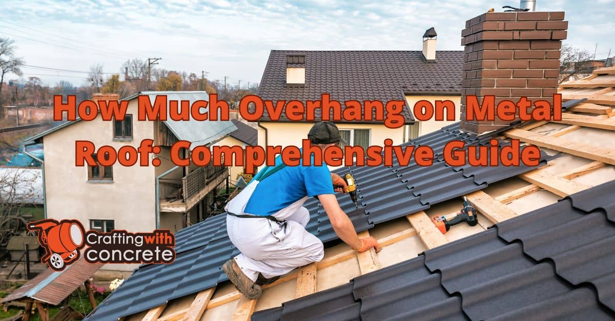 How much overhang on metal roof