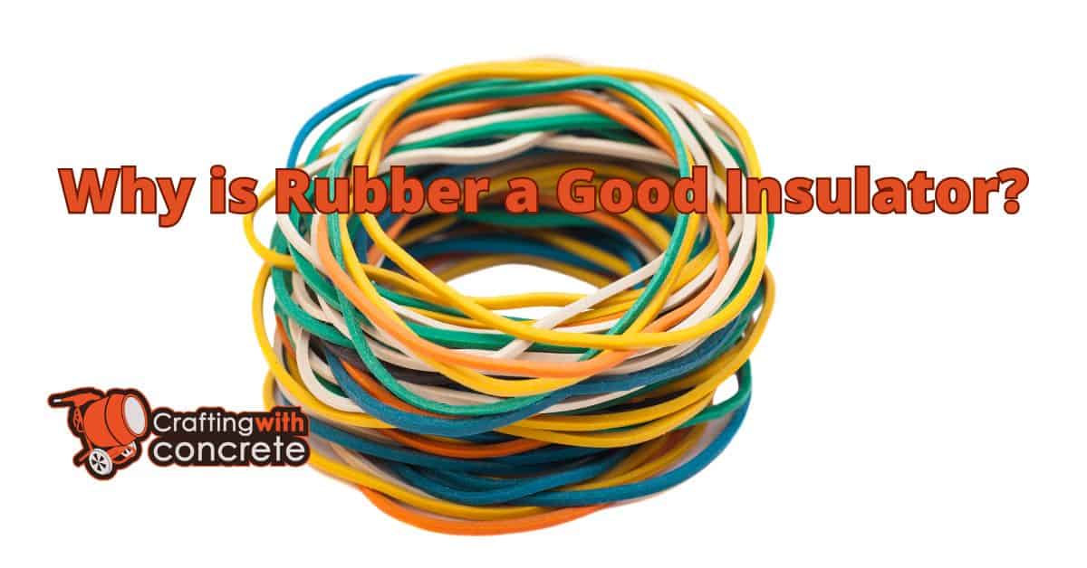 Why is rubber a good insulator