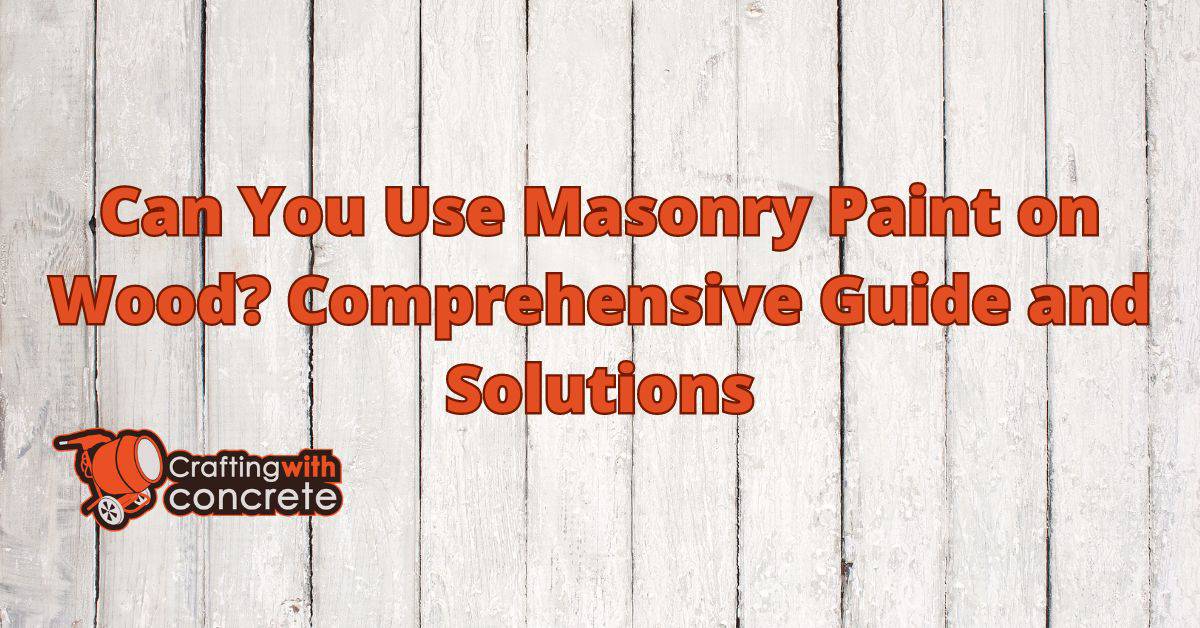 Can You Use Masonry Paint on Wood? Find Out Here