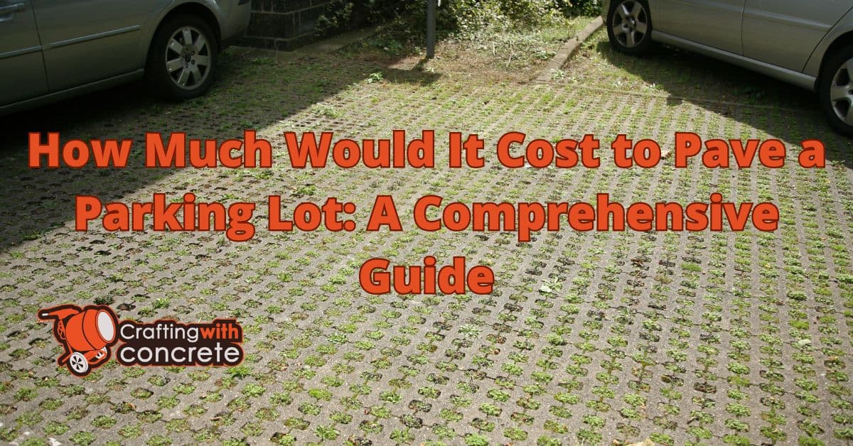 Parking Lot Paving Cost: A Comprehensive Guide - craftingwithconcrete.com