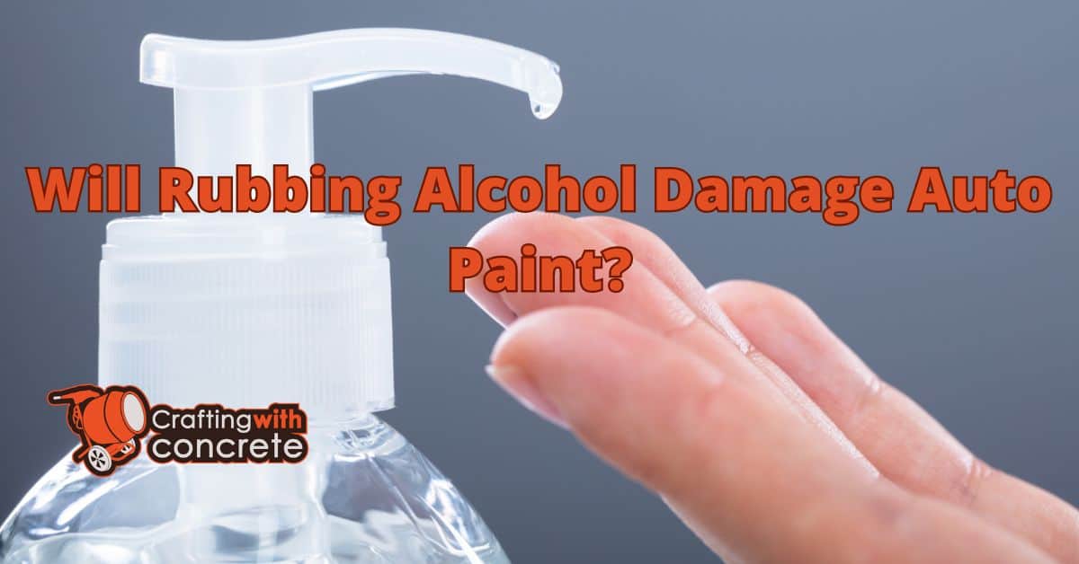 Does Rubbing Alcohol Damage Car Paint? Find Out Here
