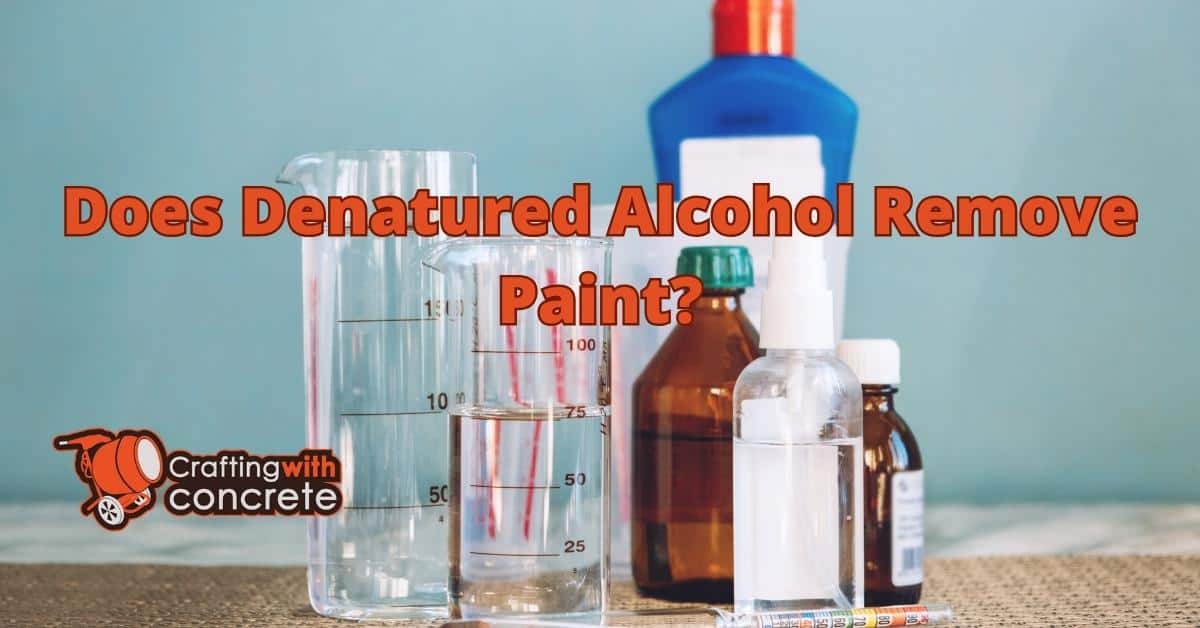 Does Denatured Alcohol Remove Paint Effectively?
