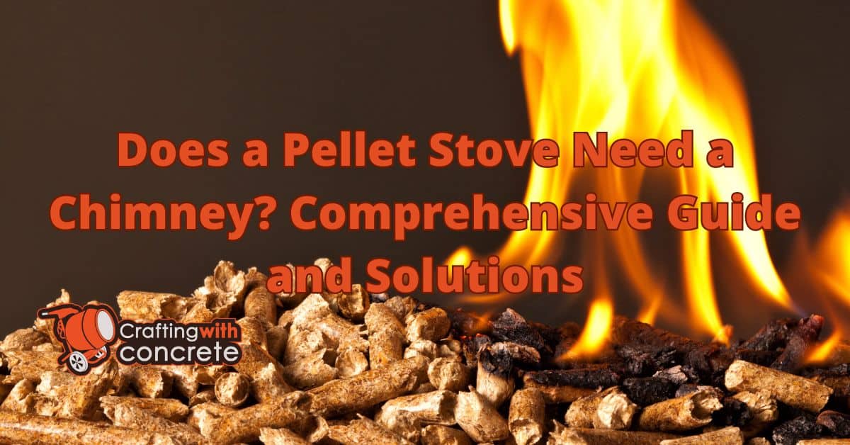 Do Pellet Stoves Need Chimneys? Find Out Here
